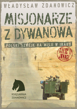 Misjonarze z Dywanowa. Część II Jonasz Polski Szwejk na misji w Iraku