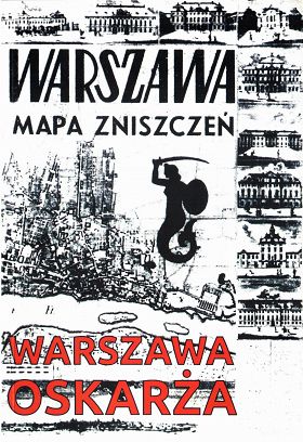 Warszawa oskarża. Mapa zniszczeń Warszawy. Reprint 1945-49 + mapa