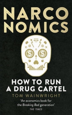 Narconomics. How to Run a Drug Cartel