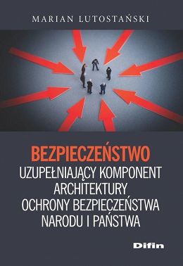 Bezpieczeństwo. Uzupełniający komponent architektury ochrony bezpieczeństwa narodu i państwa