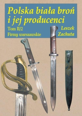 Polska biała broń i jej producenci Tom II/2 Firmy warszawskie