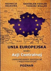 Unia Europejska wobec Azji Centralnej Uwarunkowania regionalne i międzynarodowe