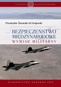 Bezpieczeństwo międzynarodowe. Wymiar militarny