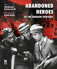 Abandoned Heroes of The Warsaw Uprising