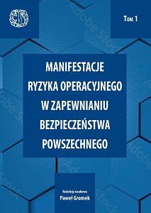 Manifestacje ryzyka operacyjnego w zapewnianiu bezpieczeństwa powszechnego. Tom 1