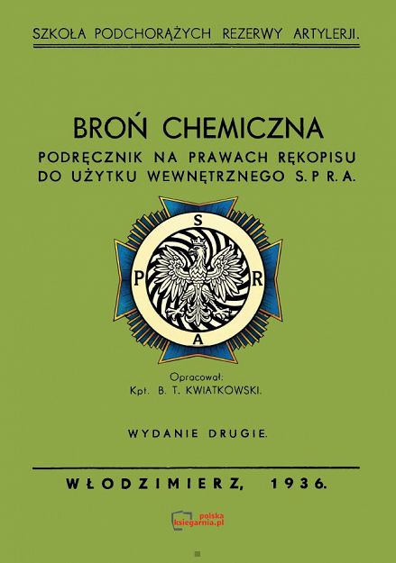 Broń chemiczna. Podręcznik na prawach rękopisu do użytku wewnętrznego S.P.R.A. Reprint 1936