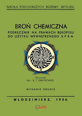 Broń chemiczna. Podręcznik na prawach rękopisu do użytku wewnętrznego S.P.R.A. Reprint 1936