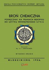 Broń chemiczna. Podręcznik na prawach rękopisu do użytku wewnętrznego S.P.R.A. Reprint 1936