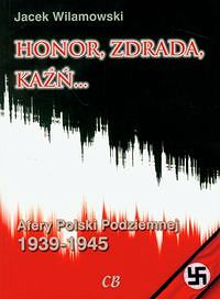 Honor, zdrada, kaźń... Afery Polski Podziemnej 1939-1945