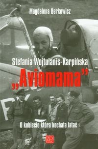 Aviomama Stefania Wojtulanis-Karpińska. O kobiecie która kochała latać