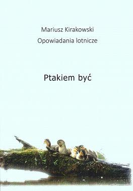 Ptakiem być. Opowiadania lotnicze