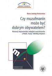 Czy muzułmanin może być dobrym obywatelem? Postawy obywatelskie młodych muzułmanów z Polski, Turcji i Wielkiej Brytanii